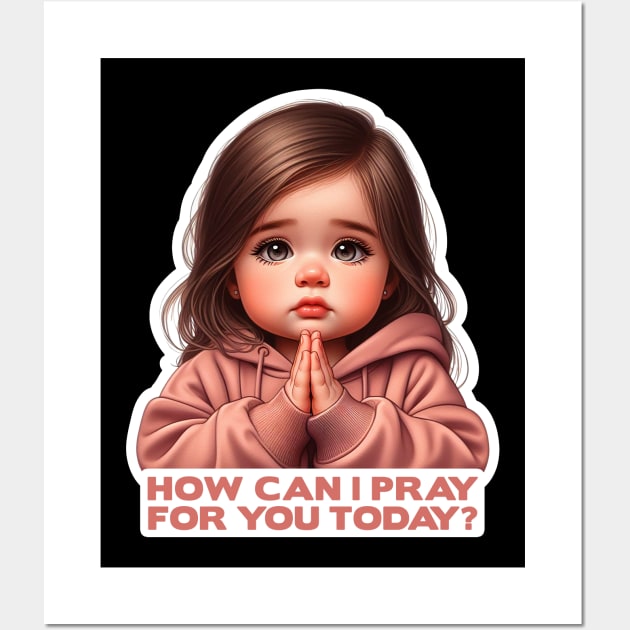 How Can I Pray For You Today Little Girl Wall Art by Plushism